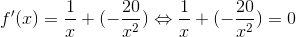 f'(x)=\frac{1}{x}+(-\frac{20}{x^2})\Leftrightarrow \frac{1}{x}+(-\frac{20}{x^2})=0