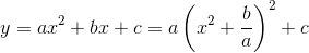 y=ax^2+bx+c=a\left(x^2+\frac{b}{a}\right)^2+c