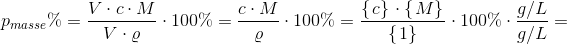 p_{masse}\%=\frac{V\cdot c\cdot M}{V\cdot \varrho }\cdot 100\%=\frac{c\cdot M}{\varrho }\cdot 100\%=\frac{\left \{ \left. c \right \} \right.\cdot \left \{ \left. M \right \} \right.}{\left \{ \left. 1 \right \} \right.}\cdot 100\%\cdot\frac{g/L}{g/L}=