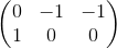 \begin{pmatrix} 0 & -1 & -1\\ 1 & 0 & 0 \end{pmatrix}
