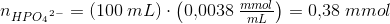 n_{HP{O_4}^{2-}}=(100\; mL)\cdot \left ( 0{,}0038\; \tfrac{mmol}{mL} \right )=0{,}38\; mmol