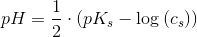 pH=\frac{1}{2}\cdot \left ( pK_s-\log\left ( c_s \right ) \right )