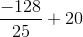 \frac{-128}{25}+20