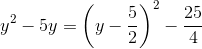y^2-5y=\left ( y-\frac{5}{2} \right )^2-\frac{25}{4}