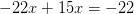 -22x+15x=-22