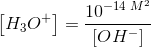 \left [ H_3O^+ \right ]=\frac{10^{-14\; M^2}}{\left [ OH^- \right ]}