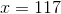 x=117