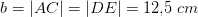 b=\left | AC \right |=\left | DE \right |=12{,}5\;cm