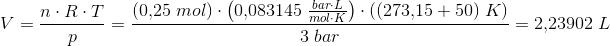 V=\frac{n\cdot R\cdot T}{p}=\frac{\left (0{,}25 \; mol \right )\cdot\left ( 0{,}083145\; \frac{bar\cdot L}{mol\cdot K} \right )\cdot ((273{,}15+50)\; K)}{3 \; bar}=2{,}23902\; L