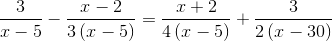 \frac{3}{x-5}-\frac{x-2}{3\left ( x-5 \right )}=\frac{x+2}{4\left ( x-5 \right )}+\frac{3}{2\left ( x-30 \right )}