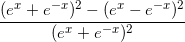\small \frac{(e^x+e^{-x})^2-(e^x-e^{-x})^2}{(e^x+e^{-x})^2}