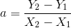 a=\frac{Y_2-Y_1}{X_2-X_1}