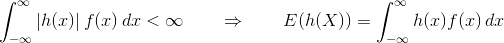 \int_{-\infty}^\infty \left| h(x)\right|f(x)\,dx <\infty\qquad\Rightarrow\qquad E(h(X))=\int_{-\infty}^\infty h(x)f(x)\,dx