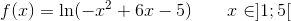 f(x)=\ln(-x^2+6x-5)\; \; \; \; \; \; \; x\in ]1;5[