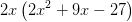 2x\left ( 2x^2+9x-27 \right )