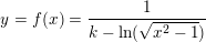 \small \small y=f(x)=\frac{1} {k-\ln(\sqrt{x^2-1})}