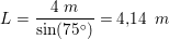 \small L=\frac{4\; m}{\sin(75^{\circ})}=4{,}14\: \; m