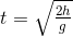 t=\sqrt{\tfrac{2h}{g}}