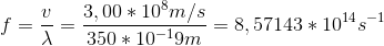 f=\frac{v }{\lambda }=\frac{3,00*10^8 m/s}{350*10^-^19 m}=8,57143*10^1^4 s^-^1