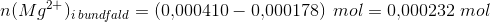 n(Mg^{2+})_{i\; bundfald}=\left (0{,}000410-0{,}000178 \right )\; mol=0{,}000232\; mol