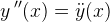y{\, }''(x)=\ddot {y}(x)