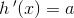 h{\, }'(x)=a