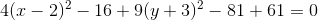 4(x-2)^2-16+9(y+3)^2-81+61=0