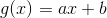 g(x) = ax+b