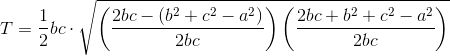 T=\frac{1}{2}bc\cdot \sqrt{\left(\frac{2bc-(b^2+c^2-a^2)}{2bc}\right)\left(\frac{2bc+b^2+c^2-a^2}{2bc}\right)}