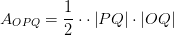 A_{OPQ}=\frac{1}{2}\cdot\cdot \left | PQ \right |\cdot \left | OQ \right |