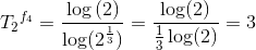 {T_2}^{f_4}=\frac{\log\left (2\right )}{\log(2^{\frac{1}{3}})}=\frac{\log(2)}{\frac{1}{3}\log(2)}=3