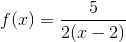f(x)=\frac{5}{2(x-2)}
