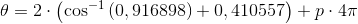 \theta =2\cdot \left (\cos^{-1}\left (0,916898 \right )+0,410557 \right )+p\cdot 4\pi
