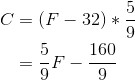 \begin{align*} C &= (F-32)*\frac{5}{9} \\ &= \frac{5}{9}F - \frac{160}{9} \end{align*}