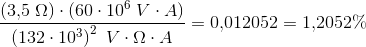 \frac{\left (3{,}5\; \Omega \right ) \cdot (60\cdot 10^6\; V\cdot A)}{\left (132\cdot 10^3 \right )^2\; V\cdot \Omega \cdot A}=0{,}012052=1{,}2052\%