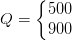 Q=\left\{\begin{matrix} 500\\900 \end{matrix}\right.