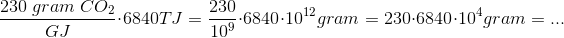 \frac{230\; gram\; CO_{2}}{GJ} \cdot 6840TJ=\frac{230}{10^{9}} \cdot 6840 \cdot 10^{^{12}} gram =230 \cdot6840 \cdot 10^{4}gram =...