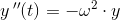 y{\, }''(t)=-\omega^2 \cdot y