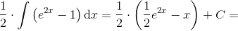 \frac{1}{2}\cdot \int\left ( e^{2x}-1 \right )\textup{d}x=\frac{1}{2}\cdot\left ( \frac{1}{2}e^{2x}-x \right )+C=