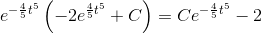 e^{-\frac{4}{5}t^{5}}\left ( -2e^{\frac{4}{5}t^5}+C \right )=Ce^{-\frac{4}{5}t^{5}}-2