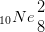 _{10}Ne\, \begin{matrix} 2\\8 \end{matrix}