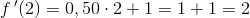 f{\, }'(2)=0,50\cdot 2+1=1+1=2