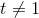 t\neq 1
