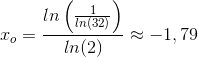 x_o=\frac{ln\left (\frac{1}{ln(32)} \right )}{ln(2)}\approx -1,79
