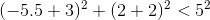 (-5.5+3)^2+(2+2)^2<5^2