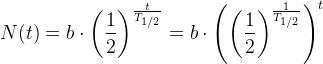 N(t)=b\cdot \left ( \frac{1}{2} \right )^\frac{t}{T_{1/2}}=b\cdot \left (\left ( \frac{1}{2} \right )^{\frac{1}{T_{1/2}}} \right )^t