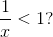 \frac 1x <1?