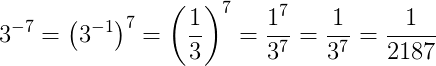 3^{-7}=\left (3^{-1} \right )^7=\left (\frac{1}{3} \right )^7=\frac{1^7}{3^7}=\frac{1}{3^7}=\frac{1}{2187}