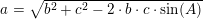 \small a=\sqrt{b^2+c^2-2\cdot b\cdot c\cdot \sin(A)}