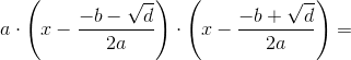 a\cdot \left ( x-\frac{-b-\sqrt{d}}{2a} \right )\cdot \left ( x-\frac{-b+\sqrt{d}}{2a} \right )=